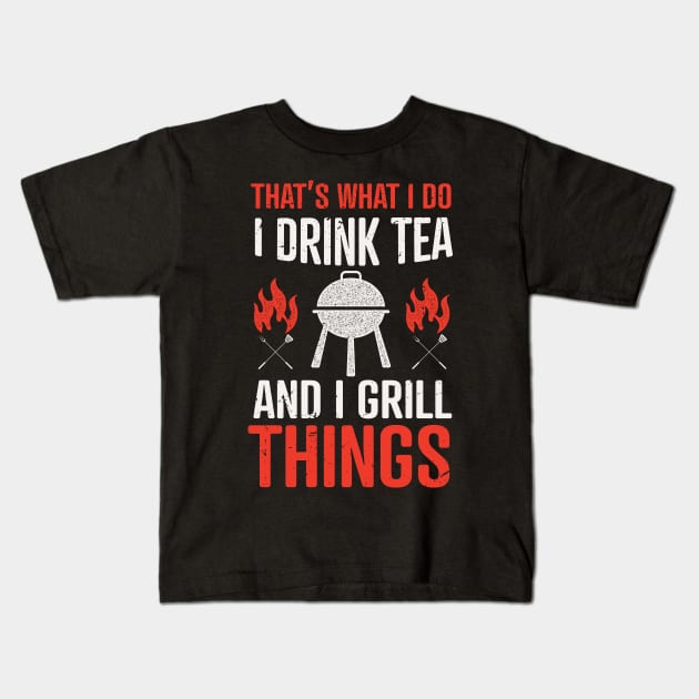 That's what I do, I drink tea and I grill things design / funny grilling lover / Grill Master BBQ Grilling / barbecue Kids T-Shirt by Anodyle